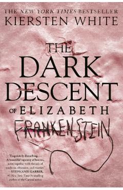 Dark Descent of Elizabeth Frankenstein - Kiersten White