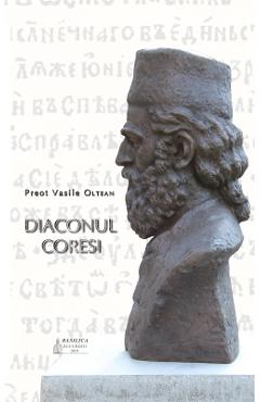 Diaconul Coresi – Preot Vasile Oltean Biografii imagine 2022