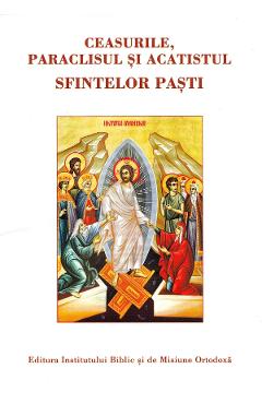 Ceasurile, paraclisul si acatistul Sfintelor Pasti - INSTITUTUL BIBLIC