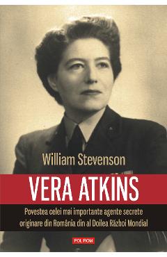 eBook Vera Atkins. Povestea celei mai importante agente secrete originare din Romania din al Doilea Razboi Mondial - William Stevenson