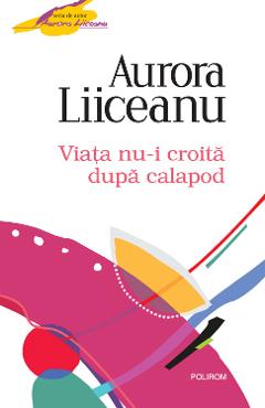 eBook Viata nu-i croita dupa calapod - Aurora Liiceanu