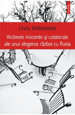 eBook Victimele inocente si colaterale ale unui singeros razboi cu Rusia - Liviu Antonesei