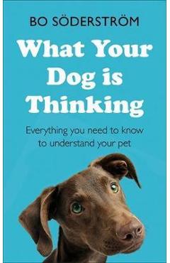 What Your Dog Is Thinking - Bo Soderstrom