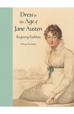 Dress in the Age of Jane Austen - Hilary Davidson