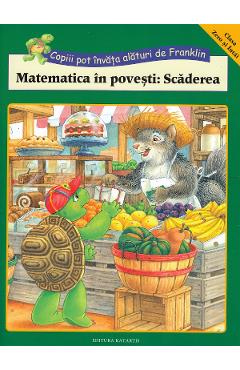 Matematica in povesti: Scaderea. Copiii pot invata alaturi de Franklin - KATARTIS