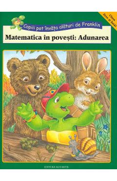 Matematica in povesti: Adunarea. Copiii pot invata alaturi de Franklin - KATARTIS