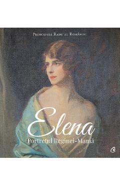 Elena. Portretul Reginei-Mama – Principele Radu al Romaniei Elena