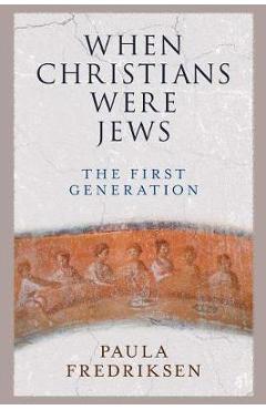 When Christians Were Jews - Paula Fredriksen