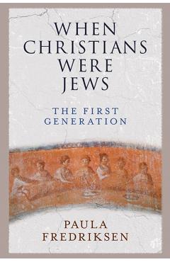 When Christians Were Jews - Paula Fredriksen