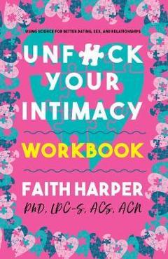 Unfuck Your Intimacy Workbook - Faith G. Harper