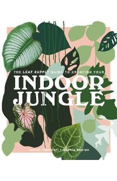 Leaf Supply Guide to Creating Your Indoor Jungle - Lauren Camilleri