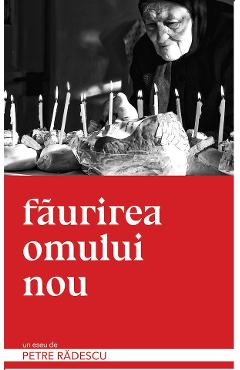 Faurirea omului nou - Petre Radescu