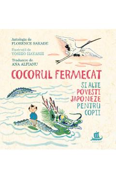 Cocorul Fermecat Si Alte Povesti Japoneze Pentru Copii - Florence Sakade, Yoshio Hayashi