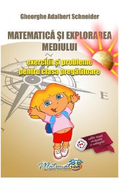 Matematica si explorarea mediului - Clasa pregatitoare - Exercitii si probleme - Gheorghe-Adalbert Schneider