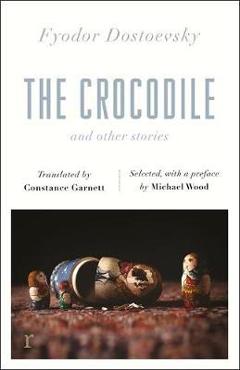 Crocodile and Other Stories (riverrun Editions) - Fyodor Dostoevsky
