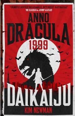 Anno Dracula 1999: Daikaiju - Kim Newman