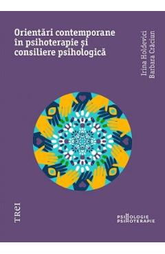 Orientari contemporane in psihoterapie si consiliere psihologica – Irina Holdevici, Barbara Craciun Barbara imagine 2022