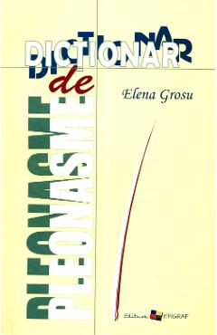 Dictionar de pleonasme - Elena Grosu