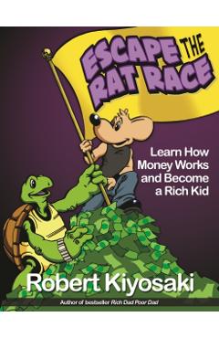 Rich Dad's Escape from the Rat Race - Robert Kiyosaki