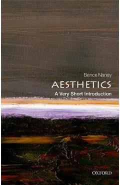 Aesthetics: A Very Short Introduction - Bence Nanay