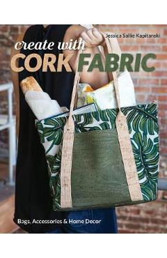 Create with Cork Fabric - Jessica Sallie Kapitanski