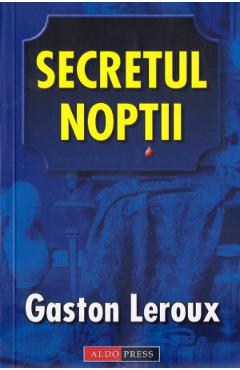 Secretul noptii - Gaston Leroux
