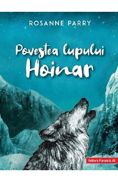 Povestea lupului hoinar - Rosanne Parry - PARALELA 45