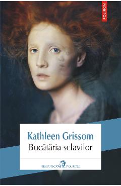eBook Bucataria sclavilor - Kathleen Grissom