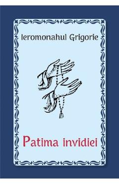 Patima invidiei - Ieromonahul Grigorie