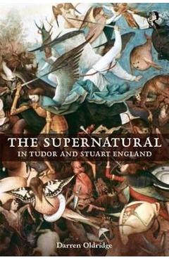 Supernatural in Tudor and Stuart England - Darren Oldridge