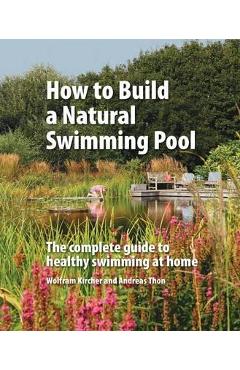 How to Build a Natural Swimming Pool - Wolfram Kircher
