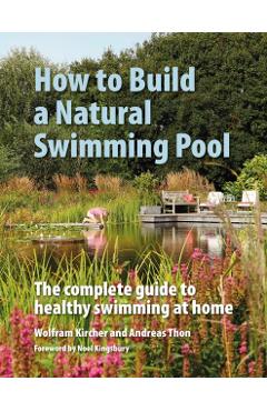 How to Build a Natural Swimming Pool - Wolfram Kircher
