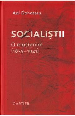 Socialistii. O mostenire (1835-1921) – Adi Dohotaru (1835-1921) poza bestsellers.ro