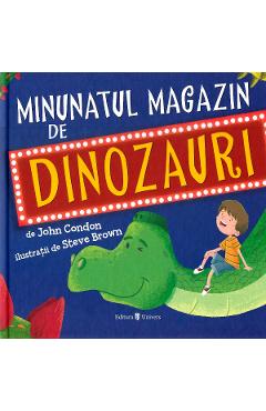 Minunatul magazin de dinozauri - John Condon, Steve Brown