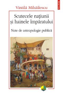 eBook Scutecele natiunii si hainele imparatului. Note de antropologie publica - Vintila Mihailescu