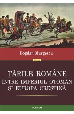 eBook Tarile Romane intre Imperiul Otoman si Europa crestina - Bogdan Murgescu