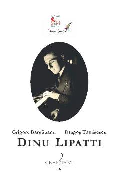 Dinu Lipatti - Grigore Bargauanu, Dragos Tanasescu