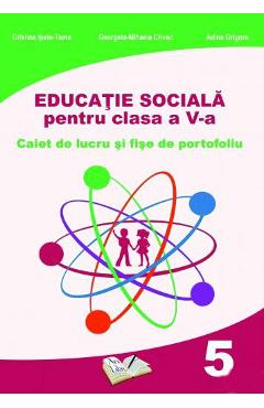 Educatie sociala – Clasa 5 – Caiet de lucru – Cristina Ipate-Toma, Georgeta-M. Crivac Adina Grigore