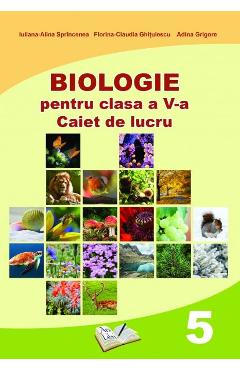 Biologie - Clasa 5 - Caiet de lucru - Iuliana-Alina Sprincenea, Florina-Claudia Ghitulescu