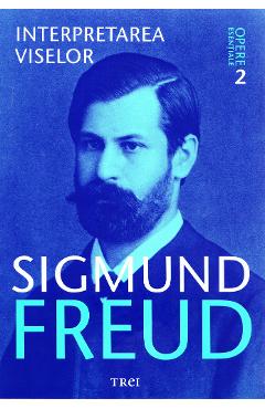 Opere esentiale 2 - Interpretarea viselor - Sigmund Freud
