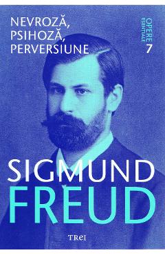 Opere esentiale 7 - Nevroza, psihoza, perversiune - Sigmund Freud