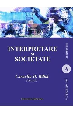 Interpretare si societate - Corneliu D. Bilba - INSTITUTUL EUROPEAN
