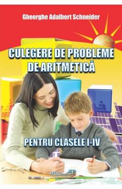 Culegere de probleme de aritmetica - Clasele 1-4 - Gheorghe Adalbert Schneider - HYPERION