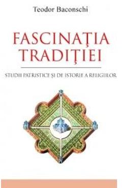 Fascinatia traditiei - Teodor Baconschi - LUMEA CREDINTEI