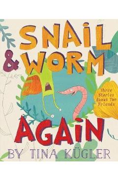 Snail and Worm Again: Three Stories about Two Friends - Tina Kugler