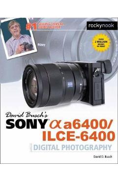 David Busch\'s Sony A6400/ILCE-6400 Guide to Digital Photogra - David D Busch