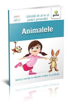 Animalele 3-5 ani - Activitati de zi cu zi pentru prescolari - GAMA