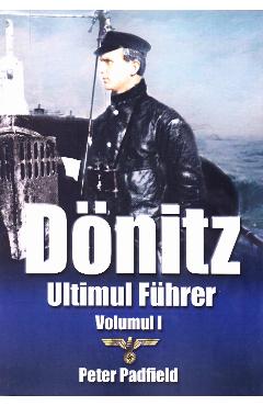 Donitz, ultimul Fuhrer vol.1 – Peter Padfield Biografii