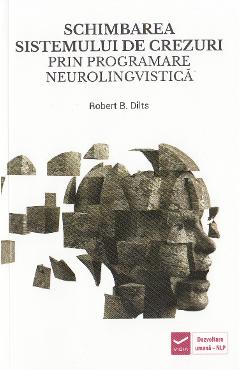 Schimbarea sistemului de crezuri prin programare neurolingvistica NLP – Robert B. Dilts De La Libris.ro Carti Dezvoltare Personala 2023-06-01 3