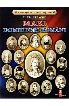 Mari domnitori romani - Silvia Ursache - SILVIUS LIBRIS
